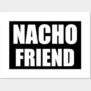 Nacho Friend Posters and Art